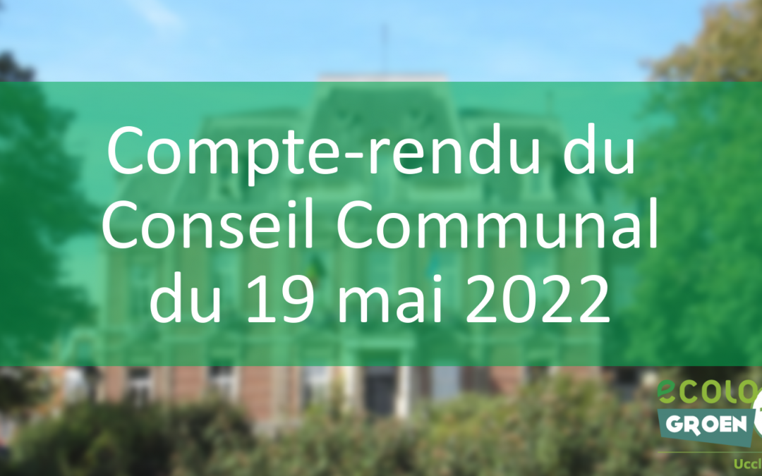 Conseil Communal du 19/05/2022 : Archisols, Violences conjugales, Etats généraux ucclois